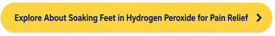 Soaking Feet in Hydrogen Peroxide for Pain Relief Button