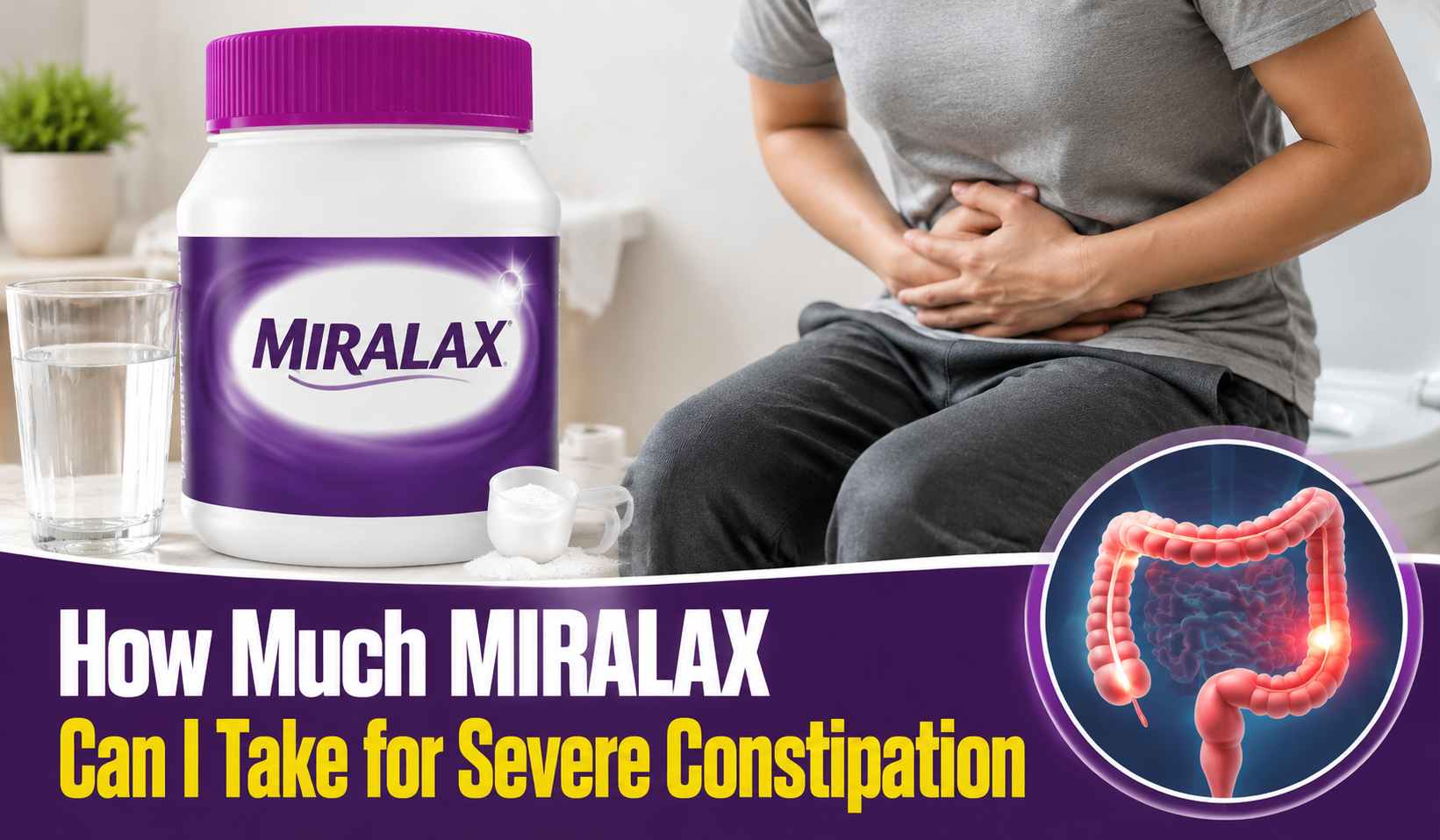 how much miralax can i take for severe constipation